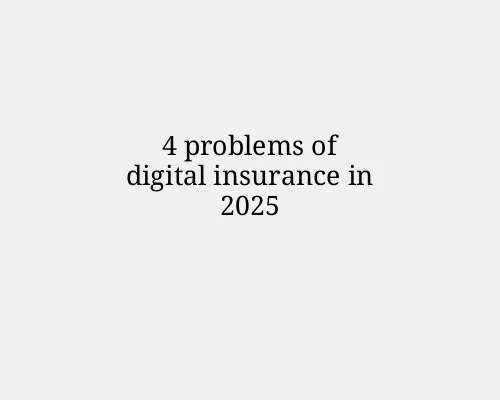 4 problems of digital insurance in 2025