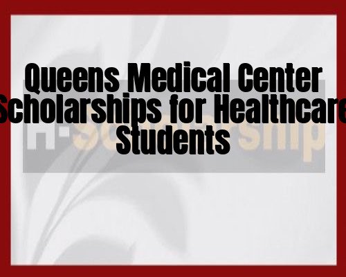 Queens Medical Center Scholarships for Healthcare Students