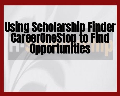 Using Scholarship Finder CareerOneStop to Find Opportunities