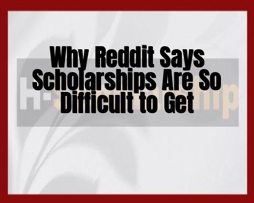 Why Reddit Says Scholarships Are So Difficult to Get